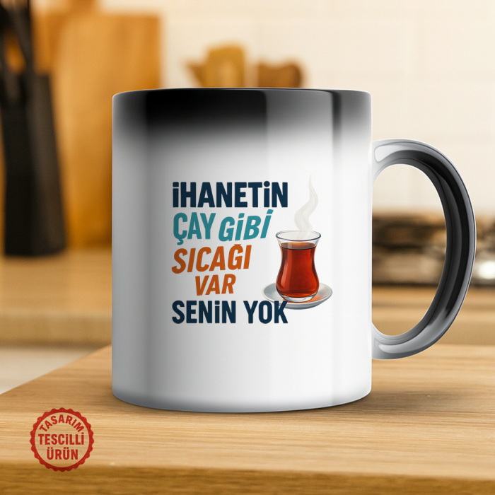 İhanetin Çay Gibi Sıcağı Var Senin Yok Sihirli Kupa Bardak
