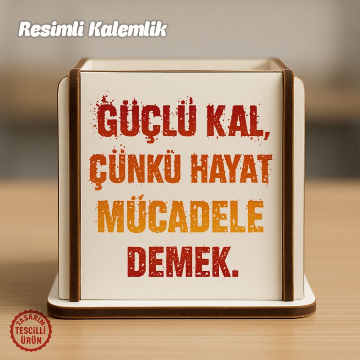 Güçlü Kal Çünkü Hayat Mücadele Demek Ahşap Kalemlik