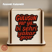 Gülüşün Bi Şehri Yakar Geçer Ahşap Kalemlik