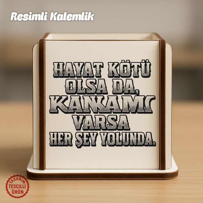 Hayat Kötü Olsa Da Kankam Varsa Her Şey Yolunda Ahşap Kalemlik