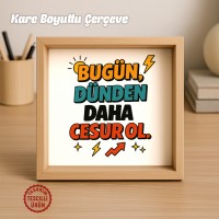 Bugün Dünden Daha Cesur Ol Ahşap Çerçeve