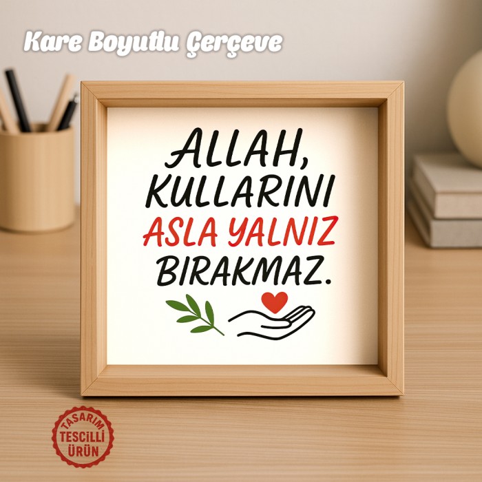 Allah Kullarını Asla Yalnız Bırakmaz Ahşap Çerçeve