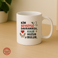 Kim Sevgiyle Davranırsa, Kalbi Huzur Bulur Kupa Bardak