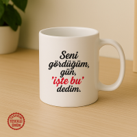Seni Gördüğüm Gün "İşte Bu" Dedim Kupa Bardak