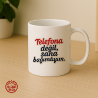 Telefona Değil, Sana Bağımlıyım Kupa Bardak