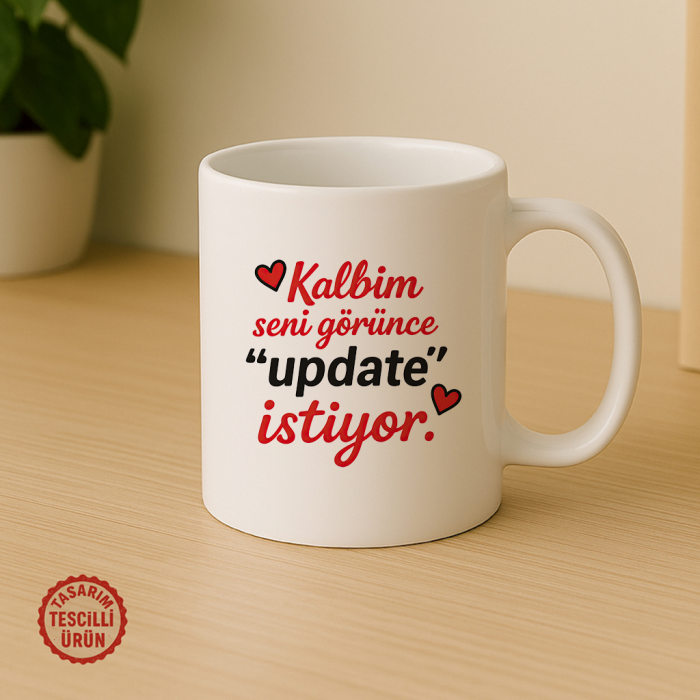 Kalbim Seni Görünce, "Update" İstiyor Kupa Bardak