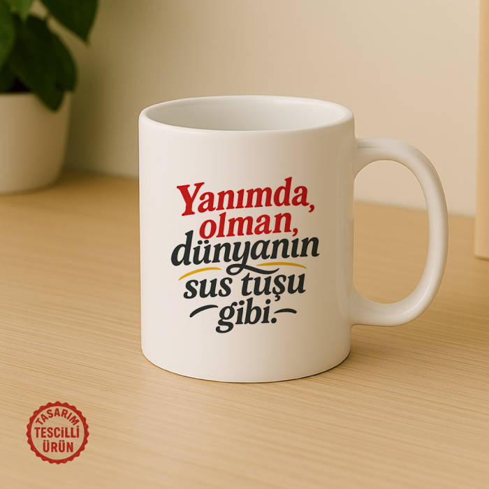 Yanımda Olman Dünyanın Sus Tuşu Gibi Kupa Bardak
