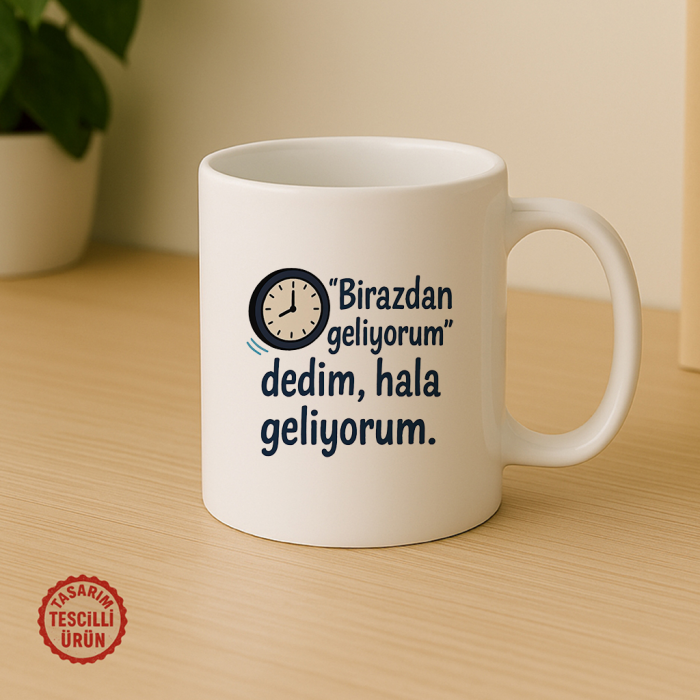 "Birazdan Geliyorum" Dedim, Hala Geliyorum Kupa Bardak