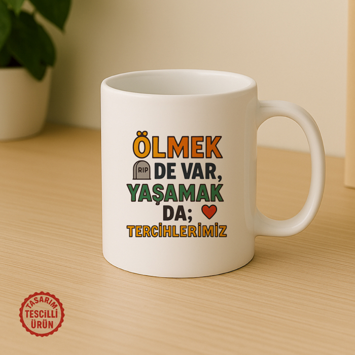 Ölmek de Var Yaşamak da; Tercihlerimiz Kupa Bardak