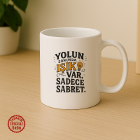 Yolun Sonunda Işık Var, Sadece Sabret Kupa Bardak