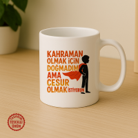 Kahraman Olmak İçin Doğmadım Ama Cesur Olmak İstiyorum Kupa Bardak