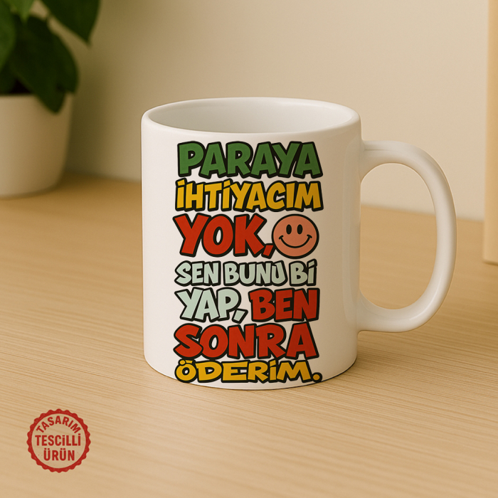 Paraya İhtiyacım Yok, Sen Bunu Bi Yap, Ben Sonra Öderim Kupa Bardak