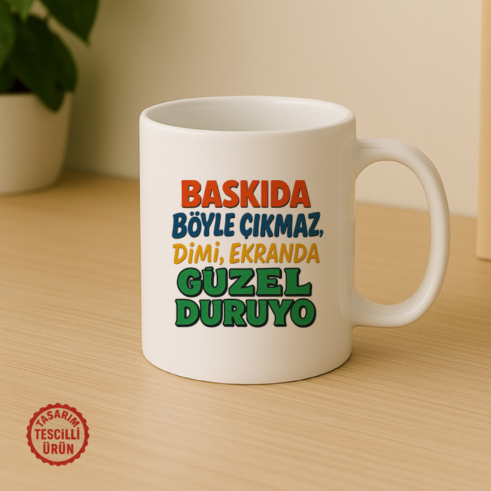 Baskıda Böyle Çıkmaz Dimi, Ekranda Güzel Duruyo Kupa Bardak