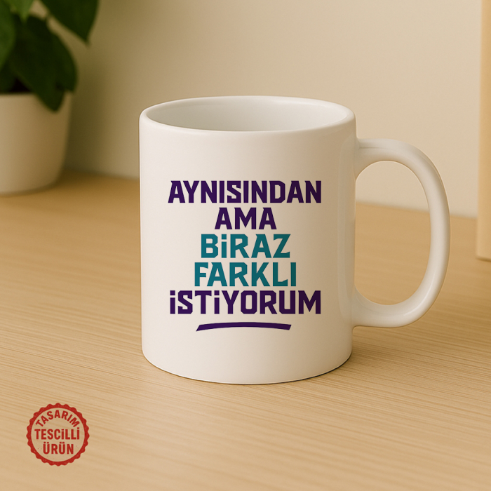 Aynısından Ama Biraz Farklı İstiyorum Kupa Bardak