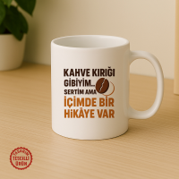 Kahve Kırığı Gibiyim, Sert Ama İçimde Bir Hikaye Var Kupa Bardak