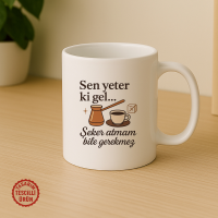 Sen Yeter ki Gel, Şeker Atmam Bile Gerekmez Kupa Bardak