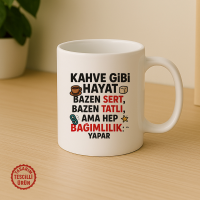 Kahve Gibi Hayat Bazen Sert, Bazen Tatlı Kupa Bardak