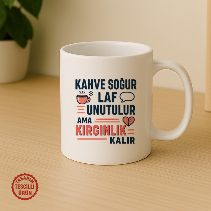 Kahve Soğur Laf Unutulur Ama Kırgınlık Kalır Kupa Bardak