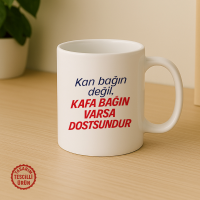 Kan Bağın Değil, Kafa Bağın Varsa Dostsundur Kupa Bardak