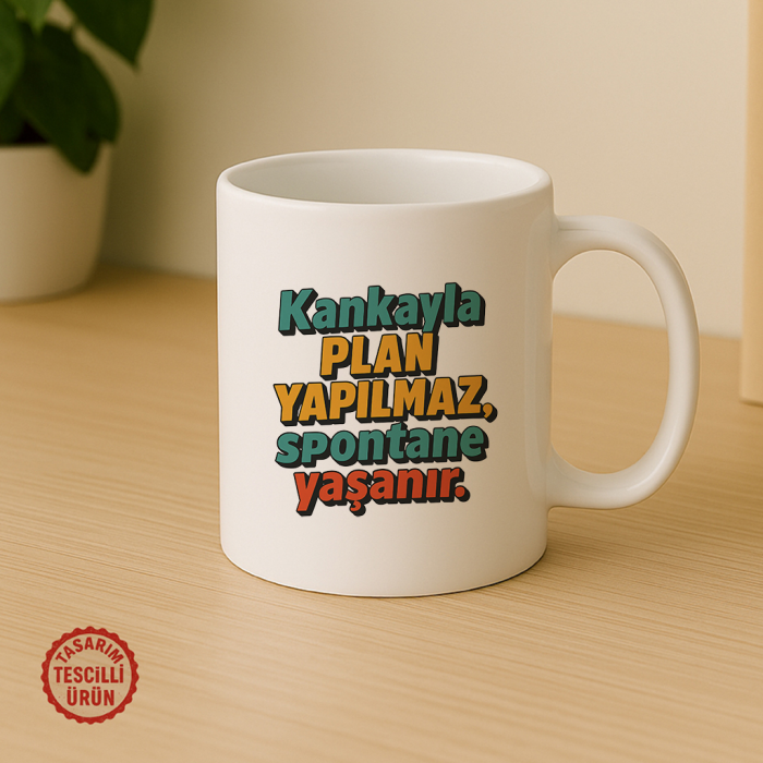 Kankayla Plan Yapılmaz, Spontane Yaşanır Kupa Bardak