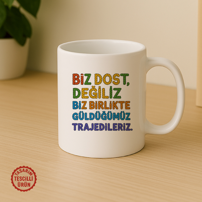 Biz Dost Değiliz Biz Birlikte Güldüğümüz Trajedileriz Kupa Bardak