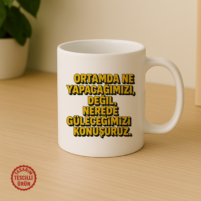 Ortamda Ne Yapacağımızı Değil, Nerede Güleceğimizi Konuşuruz Kupa Bardak