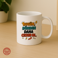 Bugün, Dünden Daha Cesur Ol Kupa Bardak