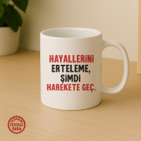 Hayallerini Erteleme, Şimdi Harekete Geç Kupa Bardak