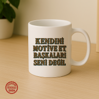 Kendini Motive Et, Başkaları Seni Değil Kupa Bardak