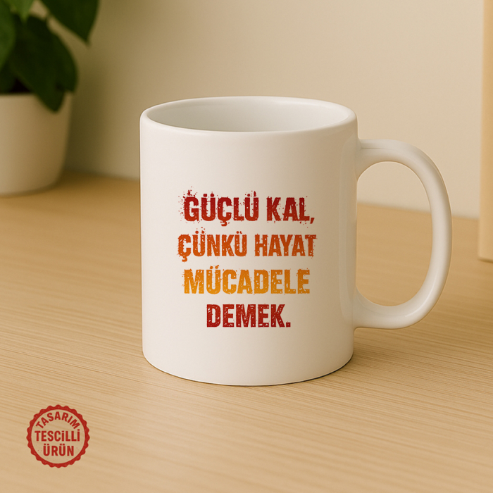 Güçlü Kal, Çünkü Hayat Mücadele Demek Kupa Bardak