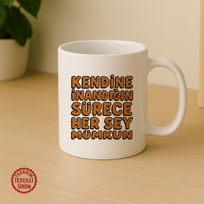 Kendine İnandığın Sürece Her Şey Mümkün Kupa Bardak