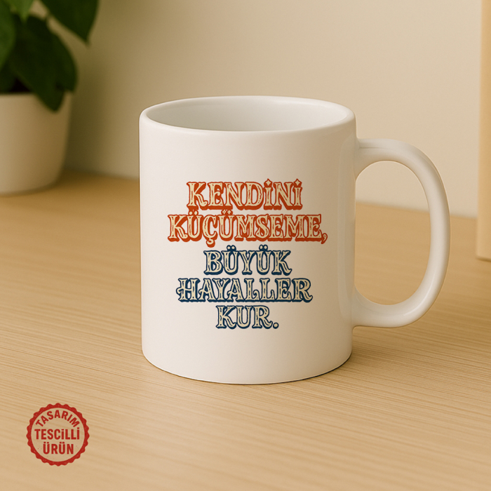 Kendini Küçümseme, Büyük Hayaller Kur Kupa Bardak