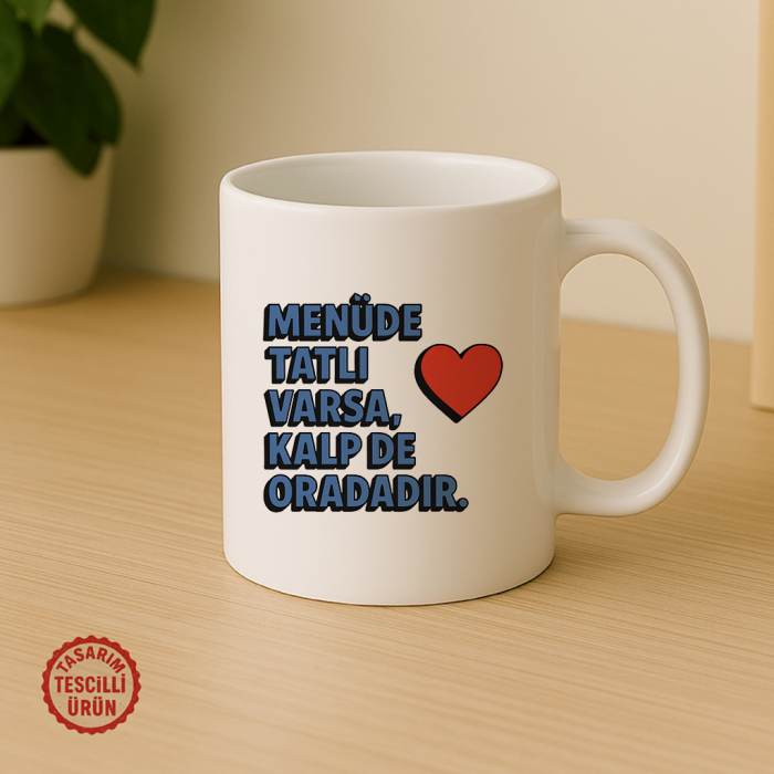 Menüde Tatlı Varsa Kalp de Oradadır Kupa Bardak