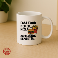 Fast Food Demek, Hızla Mutluluk Demektir Kupa Bardak