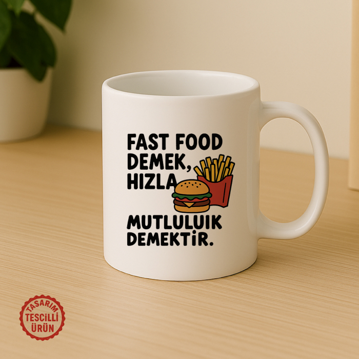 Fast Food Demek, Hızla Mutluluk Demektir Kupa Bardak
