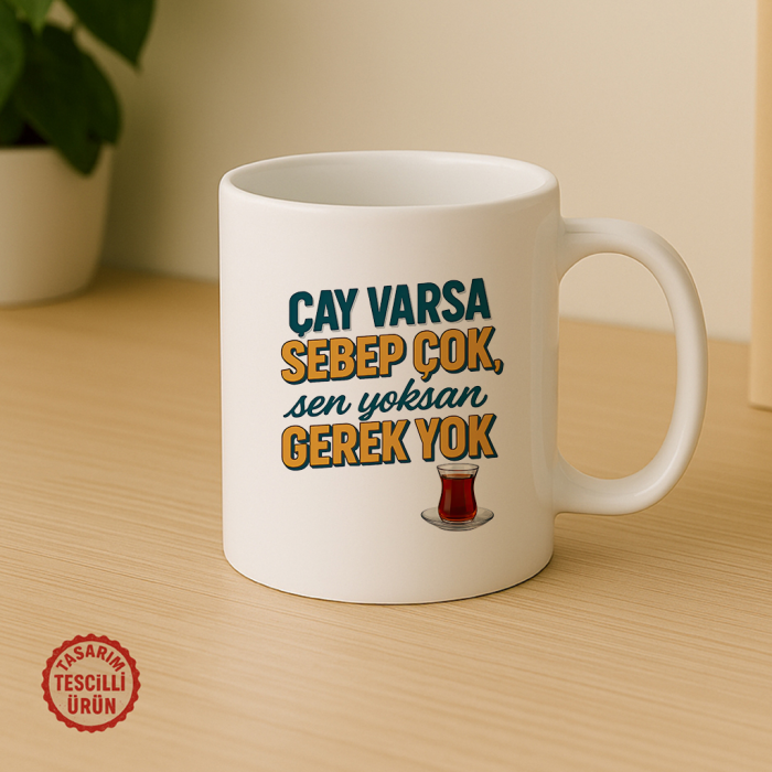 Çay Varsa Sebep Çok, Sen Yoksan Gerek Yok Kupa Bardak