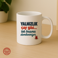 Yalnızlık Çay Gibi Tek Başına Demlenmiyor Kupa Bardak