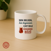 Sen Gelsen, Ben Kaynasam Çay Bile Kıskanır Kupa Bardak