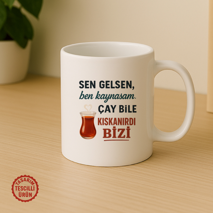 Sen Gelsen, Ben Kaynasam Çay Bile Kıskanır Kupa Bardak