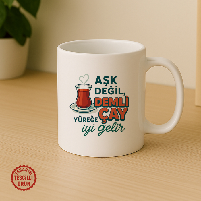 Aşk Değil, Demli Çay Yüreğe İyi Gelir Kupa Bardak