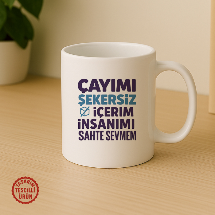 Çayımı Şekersiz İçerim insanımı Sahte Sevmem Kupa Bardak