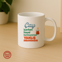 Çay İçerken Hayal Kurmuyorsan Yanlış İnsandasın Kupa Bardak