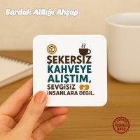 Şekersiz Kahveye Alıştım Bardak Altlığı
