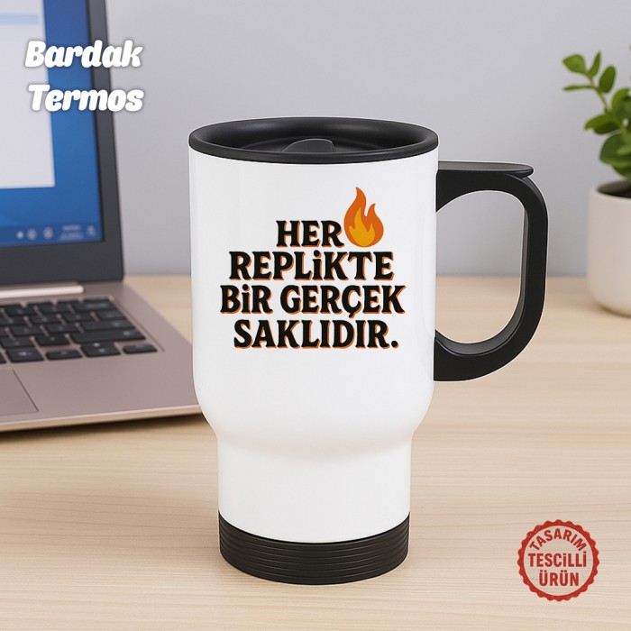 Her Replikte Bir Gerçeklik Saklıdır Bardak Termos