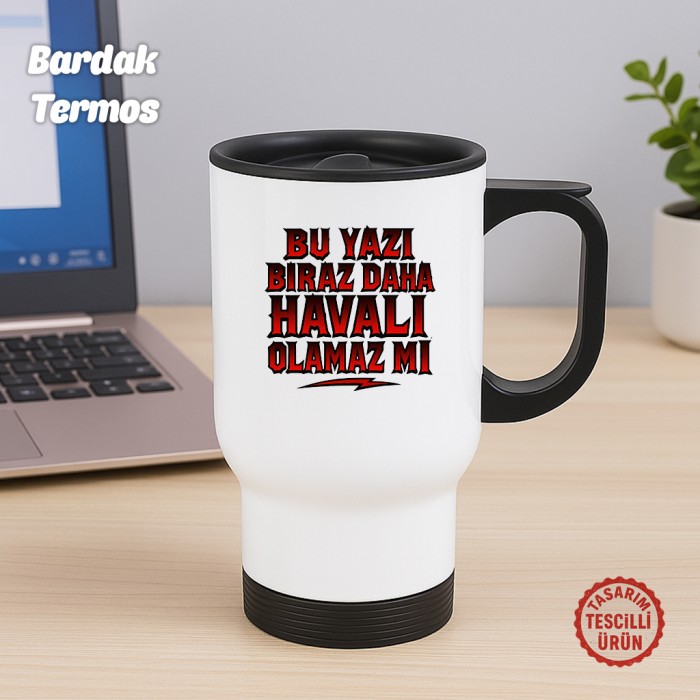 Bu Yazı Biraz Daha Havalı Olamaz Mı Bardak Termos