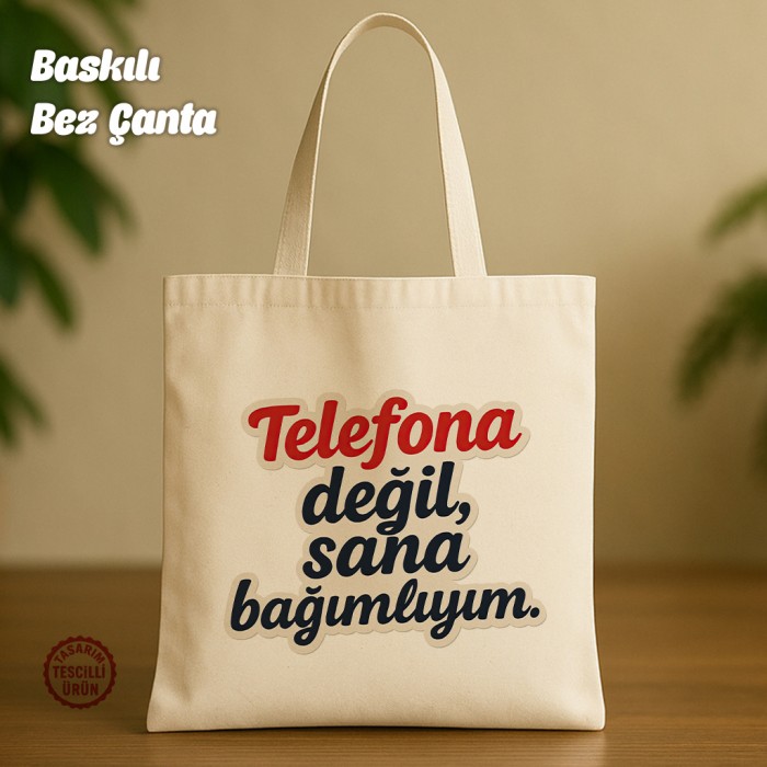 Telefona Değil Sana Bağımlıyım Bez Çanta