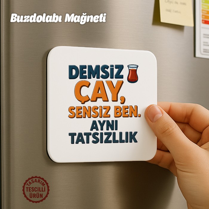 Demsiz Çay Sensiz Ben Buzdolabı Magneti