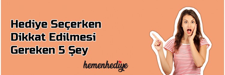Hediye Seçerken Dikkat Edilmesi Gereken 5 Şey
