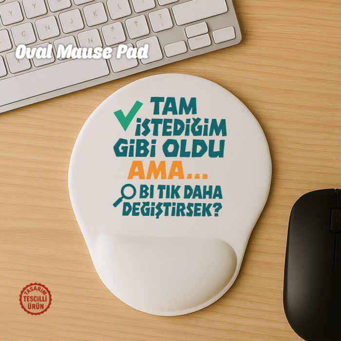 Tam İstediğim Gibi Oldu Ama Bi Tık Daha Değiştirsek Oval Mouse Pad