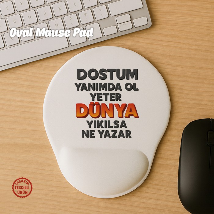 Dostum Yanımda Ol Yeter Dünya Yıkılsa Ne Yazar Oval Mouse Pad